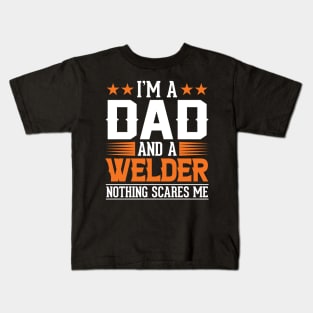 Im a Dad and a Welder nothing scares me Kids T-Shirt